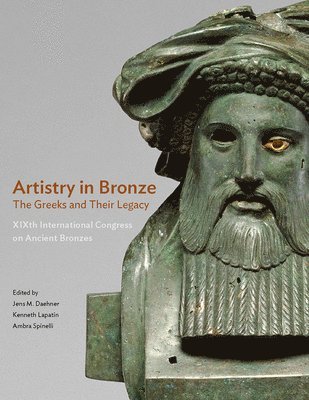 Artistry in Bronze - The Greeks and Their Legacy XIXth Internationl Congress on Ancient Bronzes 1