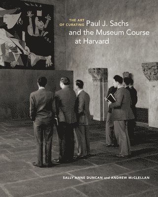 Salle Anne Duncan, Andrew McClellan - Art of Curating - Paul J. Sachs and the Museum Course at Harvard, Inbunden