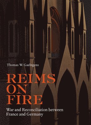 Reims on Fire - War and Reconciliation between France and Germany 1