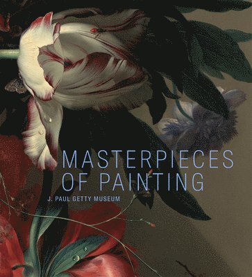 Scott Allan, Davide Gasparotto, Peter Bjorn Kerber, Anne Woollet - Masterpieces of Painting - J. Paul Getty Museum, Inbunden