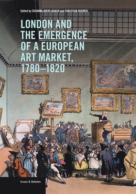 Susanna Avery-Quash, Christian Huemer - London and the Emergence of a European Art Market, 1780-1820, Häftad