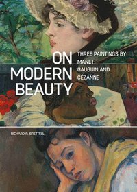 bokomslag On Modern Beauty - Three Paintings by Manet, Gauguin, and Cezanne