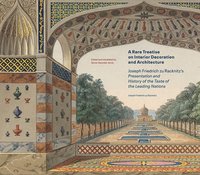 bokomslag A Rare Treatise on Interior Decoration and Architecture - Joseph Friedrich zu Racknitz's Presentation and History of the Taste of the Leadi