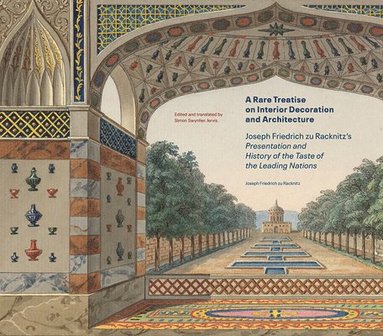 bokomslag A Rare Treatise on Interior Decoration and Architecture - Joseph Friedrich zu Racknitz's Presentation and History of the Taste of the Leadi