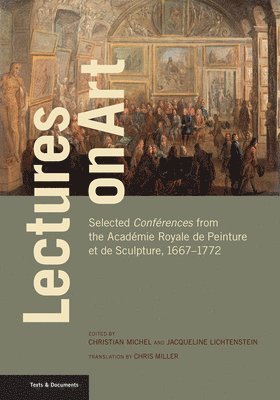 Christian Michel, Jacqueline Lichtenstein, Chris Miller, Christian Michel, Jacqueline Lichtenstein - Lectures on Art - Selected Conferences from the Academie Royale de Peinture et de Sculpture, 1667- 1772, Häftad