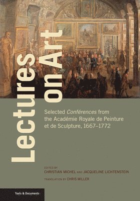 Lectures on Art - Selected Conferences from the Academie Royale de Peinture et de Sculpture, 1667- 1772 1