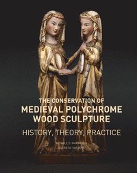 bokomslag The Conservation of Medieval Polychrome Wood Sculpture - History, Theory, Practice