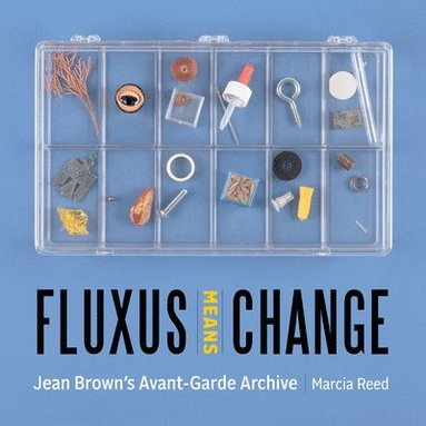 Marcia Reed - Fluxus Means Change - Jean Brown's Avant-Garde Archive, Inbunden