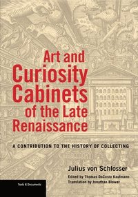 bokomslag Art and Curiosity Cabinets of the Late Renaissance - A Contribution to the History of Collecting
