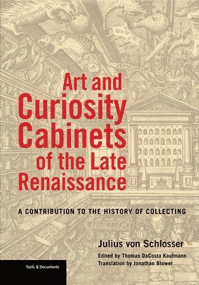 Julius Von Schlosser, Thomas Dacosta Kaufmann, Jonathan Blower, Thomas Dacosta Kaufmann - Art and Curiosity Cabinets of the Late Renaissance - A Contribution to the History of Collecting, Häftad