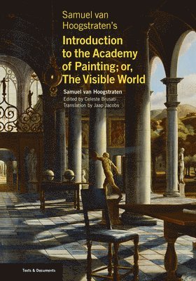 Samuel Van Hoogstraten, Celeste Brusati, Jaap Jacobs, Celeste Brusati - Samuel van Hoogstraten's Introduction to the Academy of Painting; or, The Visible World, Häftad