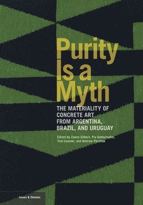 Purity is a Myth - The Materiality of Concrete Art  from Argentina, Brazil, and Uruguay 1