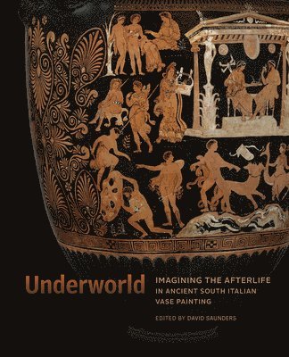 bokomslag Underworld - Imagining the Afterlife in Ancient South Italian Vase Painting