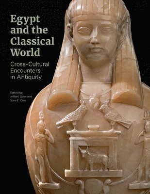 Jeffrey Spier, Sara E. Cole, Jeffrey Spier, Sara E. Cole, Sara E Cole - Egypt and the Classical World - Cross-Cultural Encounters in Antiquity, Häftad