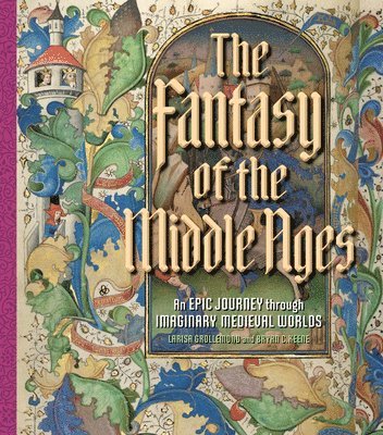 Bryan C. Keene, Larisa Grollemond - Fantasy of the Middle Ages, Inbunden