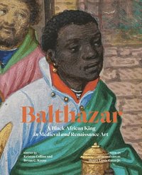 bokomslag Balthazar: A Black African King in Medieval and Renaissance Art