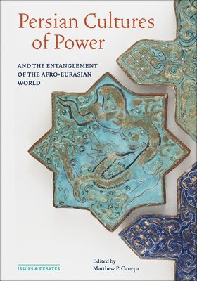 bokomslag Persian Cultures of Power and the Entanglement of the Afro-Eurasian World