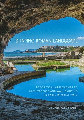 Mantha Zarmakoupi - Shaping Roman Landscape, Inbunden