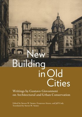 Gustavo Giovannoni, Steven W Semes, Francesco Siravo, Jeff Cody - New Building in Old Cities, Häftad