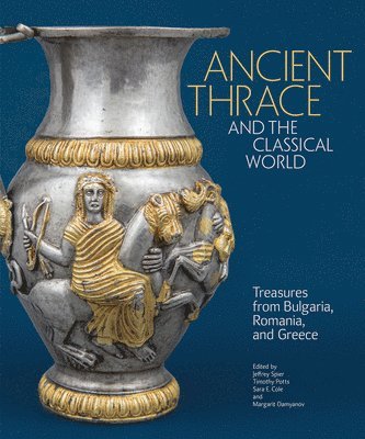 Jeffrey Spier, Timothy Potts, Sara E. Cole, Margarit Damyanov - Thrace and the Classical World, Inbunden