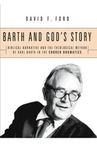 bokomslag Barth and God's Story: Biblical Narrative and the Theological Method of Karl Barth in the Church Dogmatics