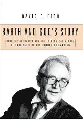 bokomslag Barth and God's Story: Biblical Narrative and the Theological Method of Karl Barth in the Church Dogmatics