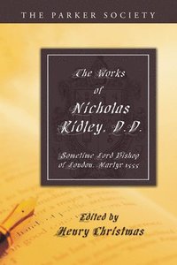 bokomslag The Works of Nicholas Ridley, D.D.