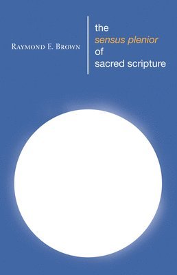 Raymond E Brown - Sensus Plenior of Sacred Scripture, Häftad