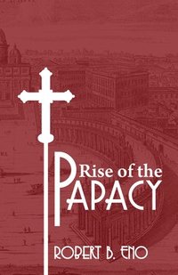 bokomslag The Rise of the Papacy