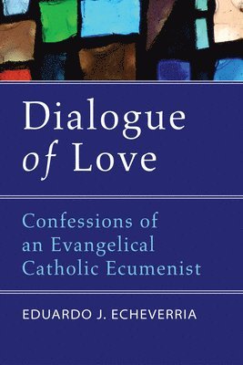 Eduardo J Echeverria - Dialogue of Love, Häftad