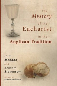 bokomslag The Mystery of the Eucharist in the Anglican Tradition: What Happens at Holy Communion?