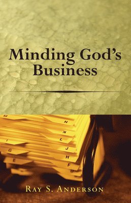 Ray S Anderson, Ray S. Anderson - Minding God's Business, Häftad