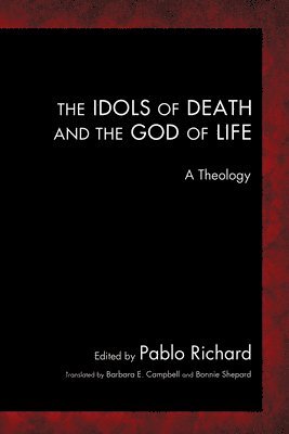 Pablo Richard - Idols of Death and the God of Life, Häftad