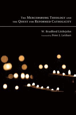 The Mercersburg Theology and the Quest for Reformed Catholicity 1