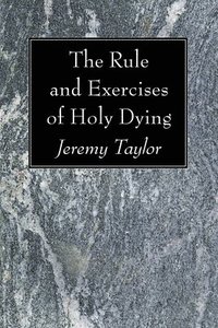 bokomslag The Rule and Exercises of Holy Dying