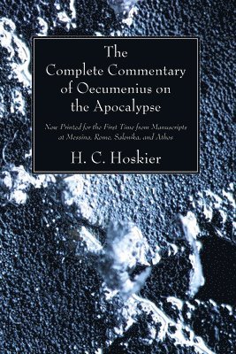 H C Hoskier, H. C. Hoskier, H.C. Hoskier - Complete Commentary of Oecumenius on the Apocalypse, Häftad
