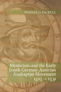 bokomslag Mysticism and the Early South German - Austrian Anabaptist Movement 1525 - 1531