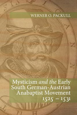 Mysticism and the Early South German - Austrian Anabaptist Movement 1525 - 1531 1