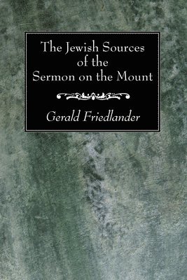 Gerald Friedlander - Jewish Sources of the Sermon on the Mount, Häftad