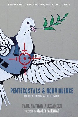 Paul Alexander - Pentecostals and Nonviolence, Häftad
