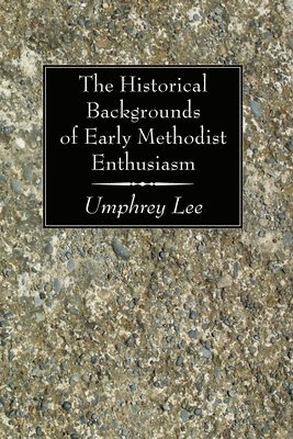 The Historical Backgrounds of Early Methodist Enthusiasm 1