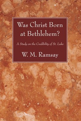 W M Ramsay - Was Christ Born at Bethlehem?, Häftad