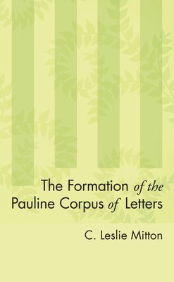 The Formation of the Pauline Corpus of Letters 1