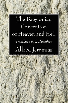 Alfred Jeremias - Babylonian Conception of Heaven and Hell, Häftad