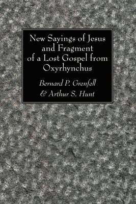 New Sayings of Jesus and Fragment of a Lost Gospel 1