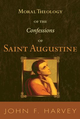 bokomslag Moral Theology of the Confessions of Saint Augustine