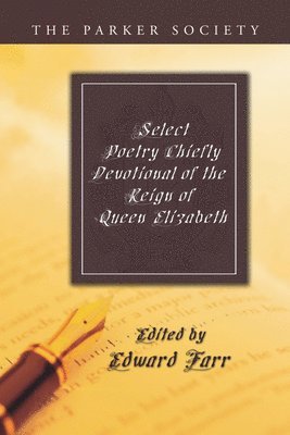 Select Poetry Chiefly Devotional of the Reign of Queen Elizabeth 1