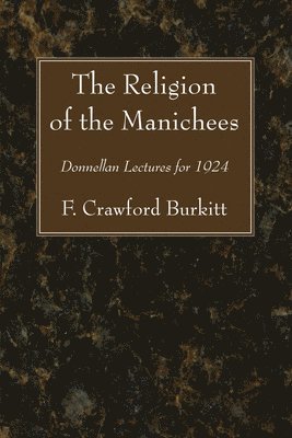 F Crawford Burkitt - Religion of the Manichees, Häftad