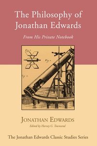 bokomslag The Philosophy of Jonathan Edwards