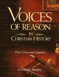 bokomslag Voices of Reason in Christian History: The Great Apologists: Their Lives and Legacies